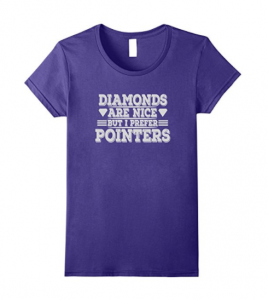 Diamonds are Nice but I Prefer Pointers T Shirt